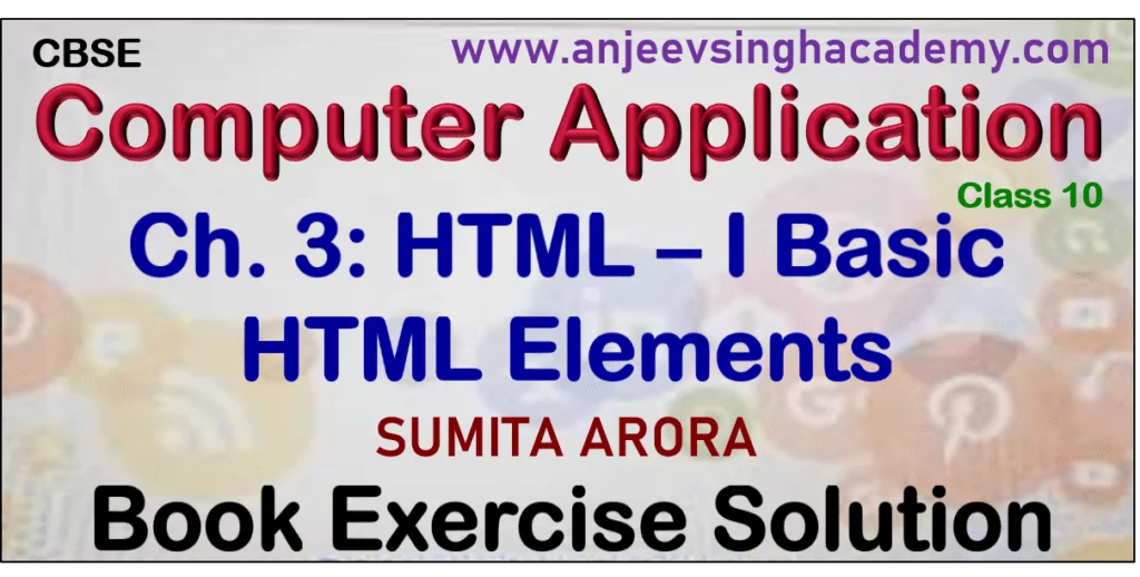 Class 10 Computer Application 165 Ch 3 HTML - I Basic HTML Elements Sumita Arora Exercise Solution
