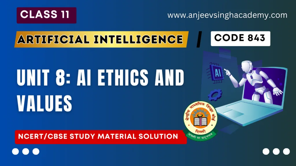 Unit 8 AI Ethics and Values Class 11 AI Code 843 Book Solution