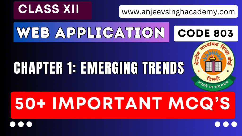 Important 50 MCQs- Class 12 Web Application (Code 803) Chapter 1 Emerging Trends