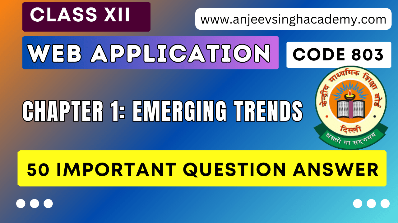 50 Important Question Answer Class 12 Web Application Code 803 Ch 1 Emerging Trends